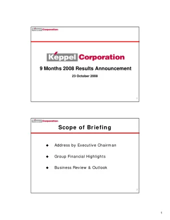 Scope of Briefing  Address by Executive Chairman    Group Financial Highlights    Business