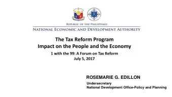 The Tax Reform Program  Impact on the People and the Economy  1 with the 99: A Forum on Tax Reform