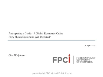 Anticipating a Covid-19 Global Economic Crisis:  How Should Indonesia Get Prepared?  30 April 2020