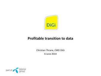 Profitable transition to data  Christian Thrane, CMO DiGi  6 June 2014  Disclaimer  This