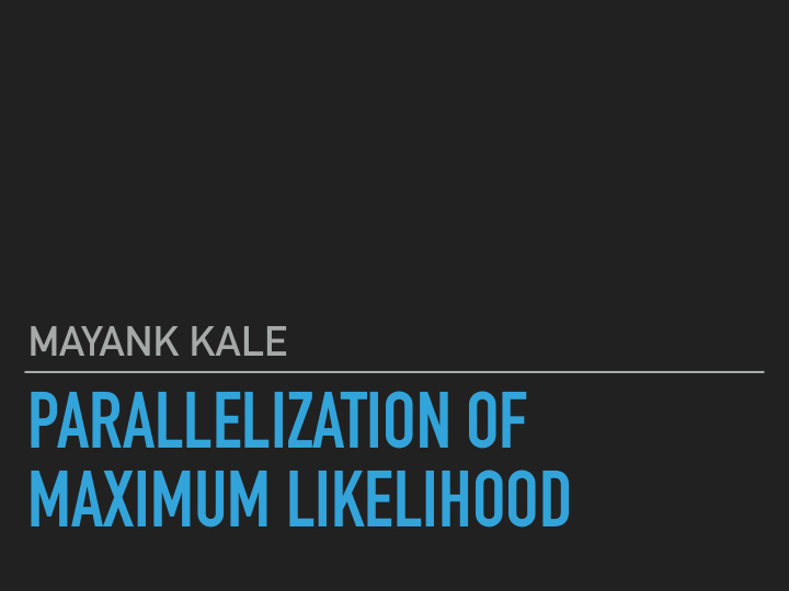 parallelization of maximum likelihood motivation