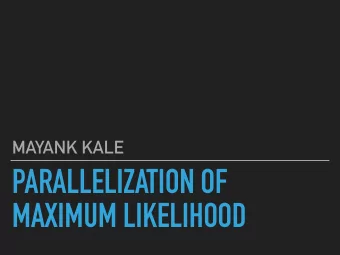 PARALLELIZATION OF  MAXIMUM LIKELIHOOD  MOTIVATION  To analyze large amount of data using