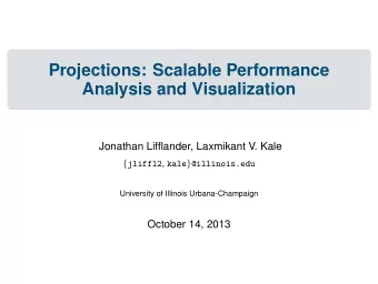 Projections: Scalable Performance  Analysis and Visualization  Jonathan Lifflander, Laxmikant V.