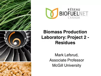Biomass Production  Laboratory: Project 2 -  Residues  Mark Lefsrud,  Associate Professor  McGill
