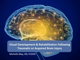 Traumatic or Acquired Brain Injury  Michelle May, OD, FCOVD  Content Overview    Behavioral