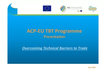 ACP  EU TBT Programme  Presentation Overcoming Technical Barriers to Trade  June 2013  1