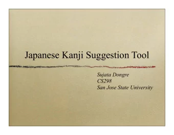Japanese Kanji Suggestion Tool  Sujata Dongre  CS298  San Jose State University  Outline