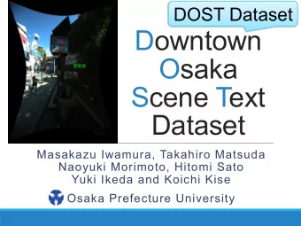 Downtown  Osaka  Scene Text  Dataset  Masakazu Iwamura, Takahiro Matsuda  Naoyuki Morimoto, Hitomi