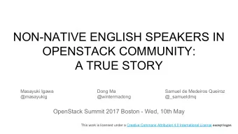 NON-NATIVE ENGLISH SPEAKERS IN  OPENSTACK COMMUNITY:  A TRUE STORY  Masayuki Igawa  Dong Ma  Samuel
