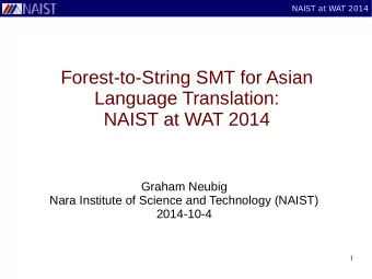 Forest-to-String SMT for Asian  Language Translation:  NAIST at WAT 2014  Graham Neubig  Nara