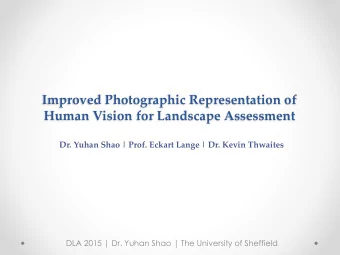 Human Vision for Landscape Assessment  Dr. Yuhan Shao | Prof. Eckart Lange | Dr. Kevin Thwaites