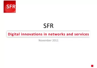 SFR  Digital innovations in networks and services  November 2011  1  AGENDA  1. Fast growth of