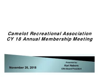Camelot Recreational Association  CY 18 Annual Membership Meeting  Presented by:  Kari Nabors