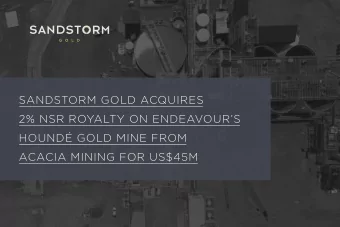 SANDSTORM GOLD ACQUIRES  2% NSR ROYALTY ON ENDEAVOURS  HOUND GOLD MINE FROM  ACACIA MINING FOR