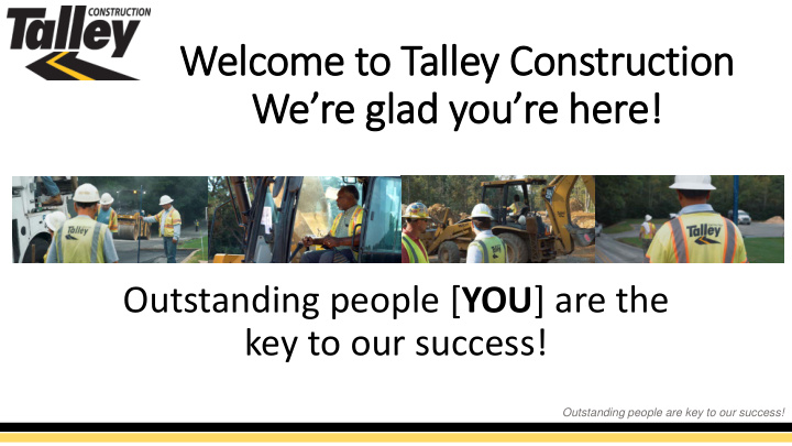 welcome t to t o talley y con onstruction we re g glad