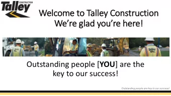 Welcome t  to T  o Talley  y Con  onstruction  Were g  glad youre here! Outstanding people [