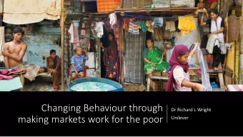 Changing Behaviour through  Dr Richard L Wright  making markets work for the poor  Unilever  Habit