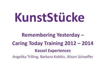 KunstStcke  Remembering Yesterday   Caring Today Training 2012  2014  Kassel Experiences