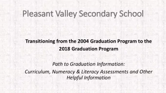 Ple  leasant Valley Secondary  ry School  Transitioning from the 2004 Graduation Program to the