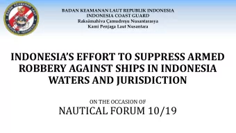 INDONESIAS EFFORT TO SUPPRESS ARMED  ROBBERY AGAINST SHIPS IN INDONESIA  WATERS AND JURISDICTION