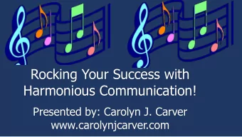Rocking Your Success with  Harmonious Communication!  Presented by: Carolyn J. Carver