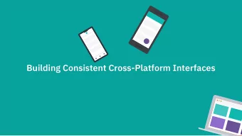 Building Consistent Cross-Platform Interfaces  Building Consistent Cross-Platform Interfaces
