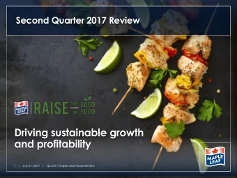 Driving sustainable growth  and profitability  1 |   July 27, 2017 |   Q2 2017 Maple Leaf Foods