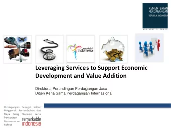 Leveraging Services to Support Economic  Development and Value Addition  Direktorat Perundingan