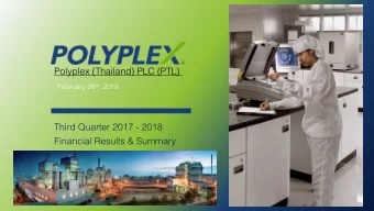 Polyplex (Thailand) PLC (PTL) February 26 th , 2018  Third Quarter 2017 - 2018  Financial Results