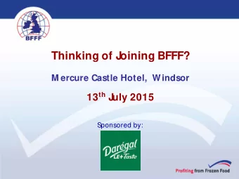 Thinking of J  oining BFFF?  M ercure Castle Hotel,  Windsor 13 th J  uly 2015  Sponsored by: