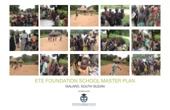 ETE FOUNDATION SCHOOL MASTER PLAN  ISALARO, SOUTH SUDAN  23 MAY 2016  ETE FOUNDATION SCHOOL