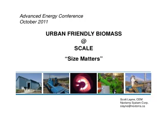 URBAN FRIENDLY BIOMASS  @  SCALE  Size Matters  Scott Layne, CEM  Nexterra System Corp.