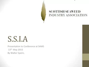 S.S.I.A  Presentation to Conference at SAMS 13 th May 2015  By Walter Speirs. nihil vilor