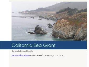 California Sea Grant  James Eckman, Director jeckman@ucsd.edu  858-534-4440