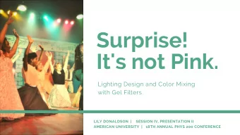 Surprise!  It's not Pink.  Lighting Design and Color Mixing  with Gel Filters  LILY DONALDSON  |