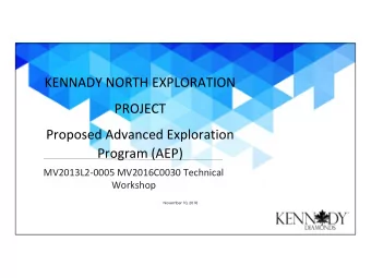 KENNADY NORTH EXPLORATION  PROJECT  Proposed Advanced Exploration  Program (AEP)  MV2013L2-0005