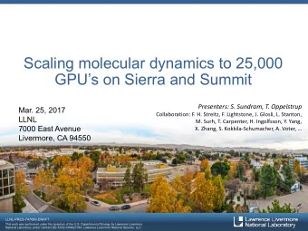Scaling molecular dynamics to 25,000  GPUs on Sierra and Summit  Presenters: S. Sundram, T.