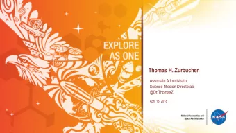 Thomas H. Zurbuchen  Associate Administrator  Science Mission Directorate  @Dr.ThomasZ  April 18,