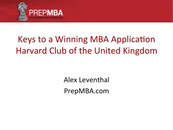 Keys  to  a  Winning  MBA  Applica3on      Harvard  Club  of  the
