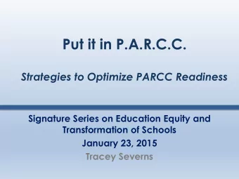 Put it in P.A.R.C.C.  Strategies to Optimize PARCC Readiness  Signature Series on Education Equity