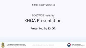 KHOA Presentation  Presented by KHOA  International Hydrographic Organization  S-100WG4, Aalborg,