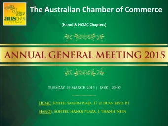 The Australian Chamber of Commerce  (Hanoi &amp; HCMC Chapters)  AGM Agenda 2015 1. President s