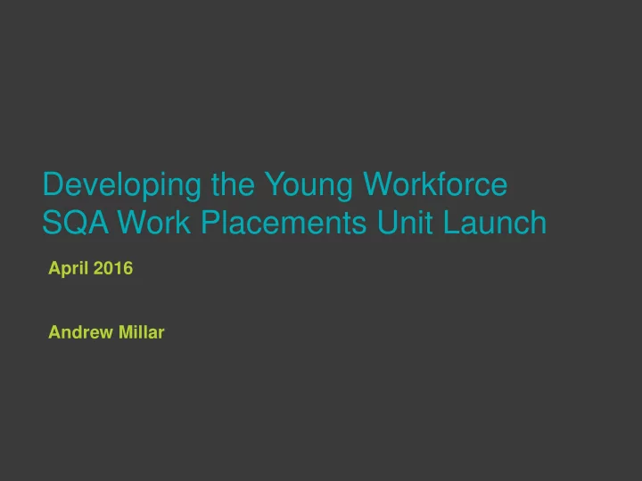 developing the young workforce sqa work placements unit