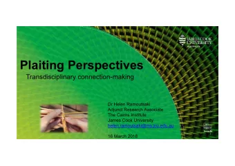 Plaiting Perspectives  Transdisciplinary connection-making  Dr Helen Ramoutsaki  Adjunct Research