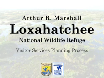 Loxahatchee  National Wildlife Refuge  Visitor Services Planning Process  A.R.M. Loxahatchee
