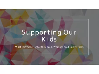 Suppor ting Our  K ids  What they want.  What they need. What we need to give them.  Outline  A