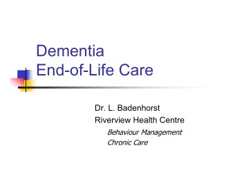 Dementia  End-of-Life Care  Dr. L. Badenhorst  Riverview Health Centre  Behaviour Management