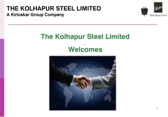 Welcomes  1  THE KOLHAPUR STEEL LIMITED  A Kirloskar Group Company  On World Map  2  Pune - 230 Km