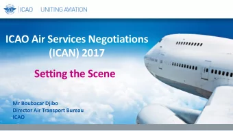 ICAO Air Services Negotiations  (ICAN) 2017  Setting the Scene  Mr Boubacar Djibo  Director Air