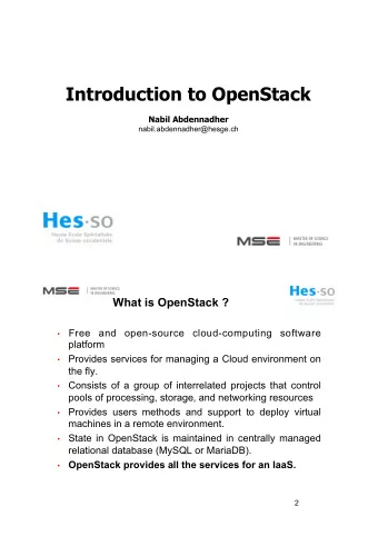 Introduction to OpenStack Nabil Abdennadher  nabil.abdennadher@hesge.ch  1  What is OpenStack ?